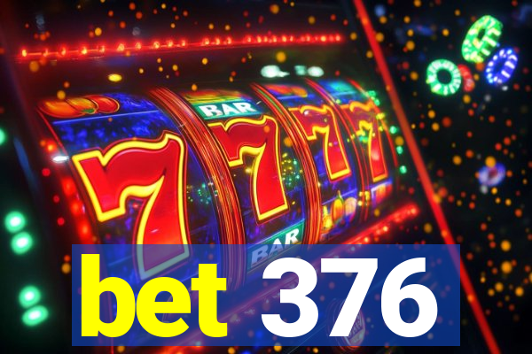 bet 376